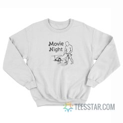 Movie Night Make Love Sweatshirt