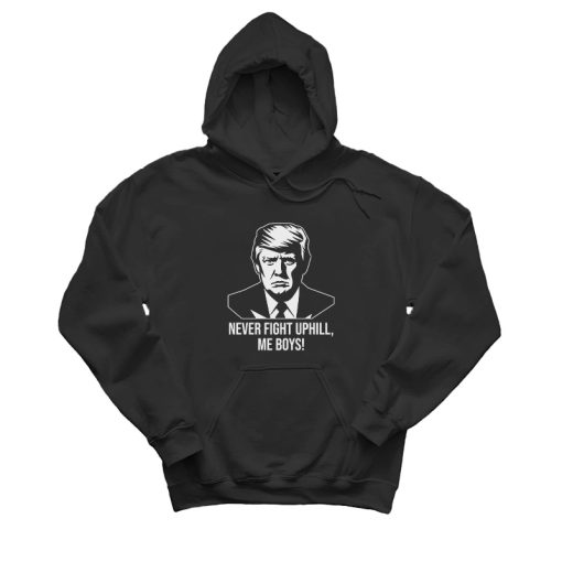 Never Fight Uphill Me Boys Hoodie