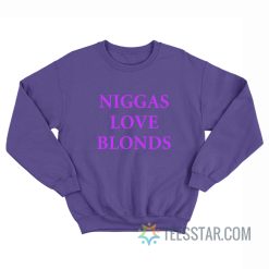 Niggas Love Blonds Sweatshirt