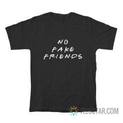 No Fake Friends The Friends T-Shirt