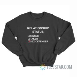 Relationship Status Single Taken Sex Offended Sweatshirt