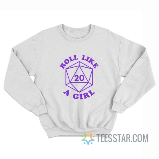 Roll Like A Girl D20 DnD Sweatshirt