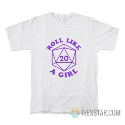 Roll Like A Girl D20 DnD T-Shirt