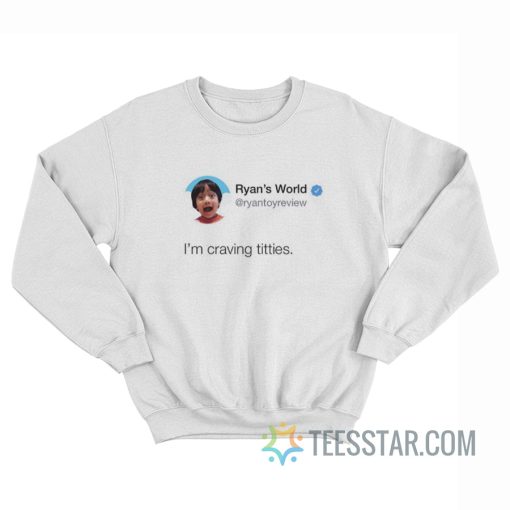 Ryan's World i'm Craving Titties Sweatshirt