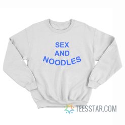 Sex And Noodles Sweatshirt