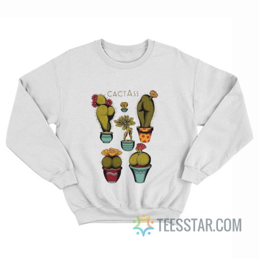 Cactass Cactus Ass Sweatshirt