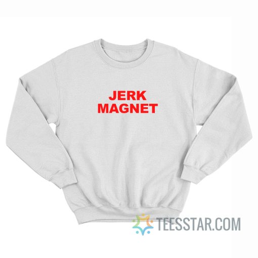 Jerk Magnet Sweatshirt