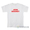 Jerk Magnet T-Shirt