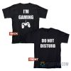 Do Not Disturb I'm Gaming T-Shirt