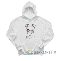 Possum Dyslexic With Tice Nits Hoodie