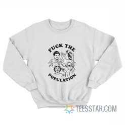 Fuck The Population Suicide Sweatshirt