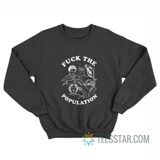 Fuck The Population Suicide Sweatshirt