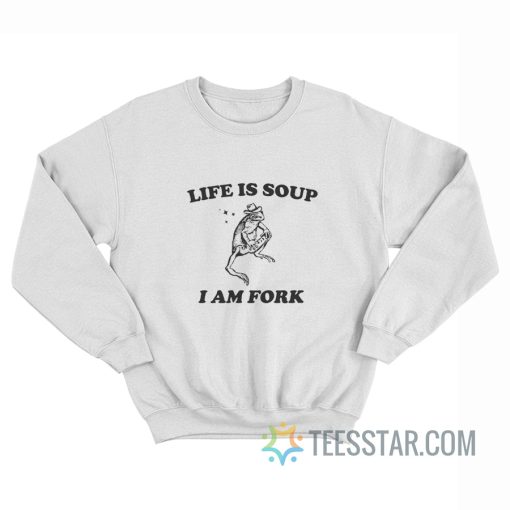 Frog Life Is Soup I Am Fork Sweatshirt