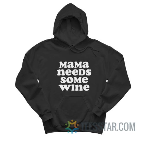 Mama Needs Some Wine Hoodie