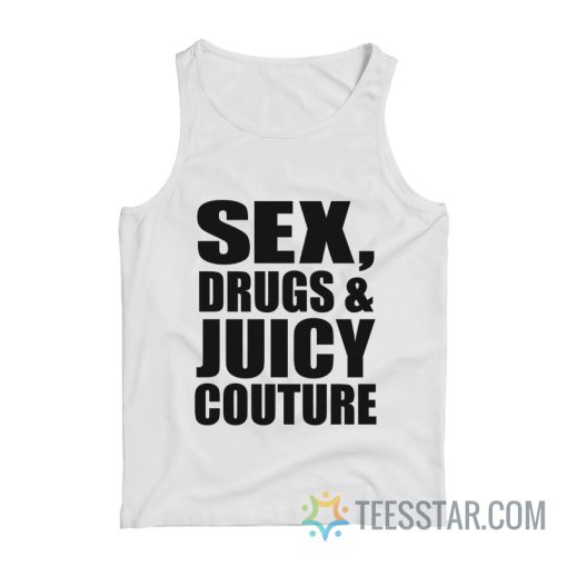 Sex Drugs And Juicy Couture Tank Top