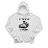 Skeleton Always Tired Hoodie