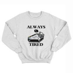 Skeleton Always Tired Sweatshirt