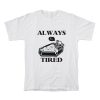 Skeleton Always Tired T-Shirt