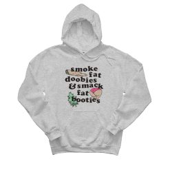 Smoke Fat Doobies And Smack Fat Booties Hoodie