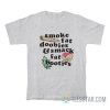 Smoke Fat Doobies And Smack Fat Booties T-Shirt