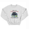 Sorry I Was Passionate Intense Insane It Will Happen Again Sweatshirt