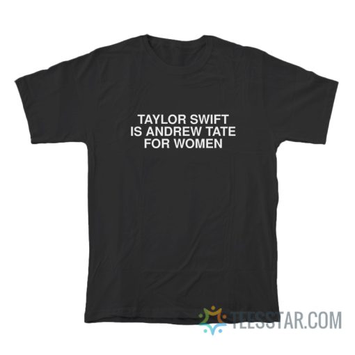 Taylor Is Andrew Tate For Women T-Shirt