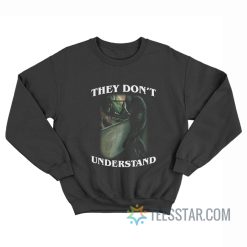 They Don't Understand Wolf Sweatshirt