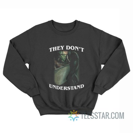 They Don't Understand Wolf Sweatshirt