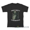 They Don't Understand Wolf T-Shirt