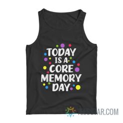 Today Is A Core Memory Day Tank Top