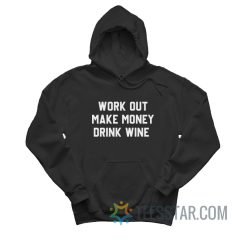 Workout Make Money Drink Wine Hoodie