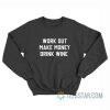 Workout Make Money Drink Wine Sweatshirt