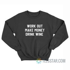 Workout Make Money Drink Wine Sweatshirt