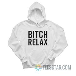 Bitch Relax Hoodie