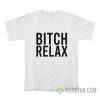 Bitch Relax T-Shirt