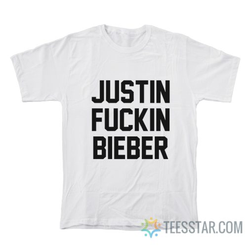 Justin Fucking Bieber T-Shirt