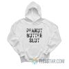 Peanut Butter Slut Hoodie