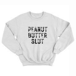 Peanut Butter Slut Sweatshirt