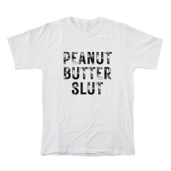 Peanut Butter Slut T-Shirt