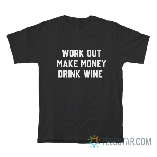 Workout Make Money Drink Wine T-Shirt