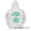 A Friend With Weed Is Friend Indeed Hoodie