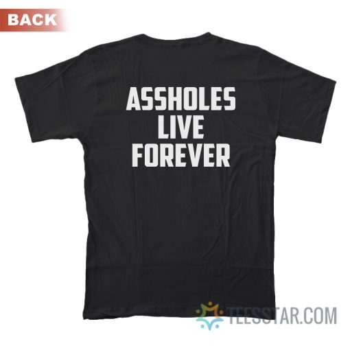 Assholes Live Forever T-Shirt