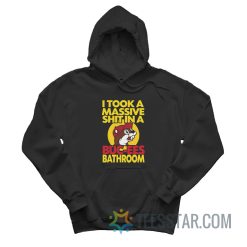 I Took A Massive Shit In A Buc-Ees Bathroom Hoodie