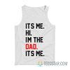 It's Me Hi I'm The Dad It's Me Tank Top