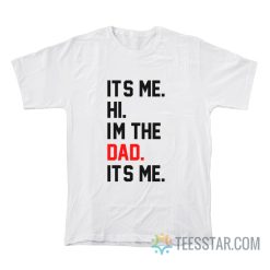 It's Me Hi I'm The Dad It's Me T-Shirt