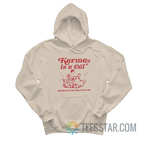 Karma Is a Cat Purring In My Lap Cause It Loves Me Hoodie