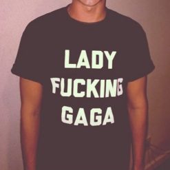 Lady Fucking Gaga T-Shirt