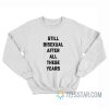 Still Bisexual After All These Years Sweatshirt