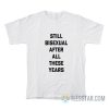 Still Bisexual After All These Years T-Shirt