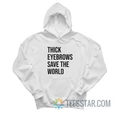 Thick Eyebrows Save The World Hoodie